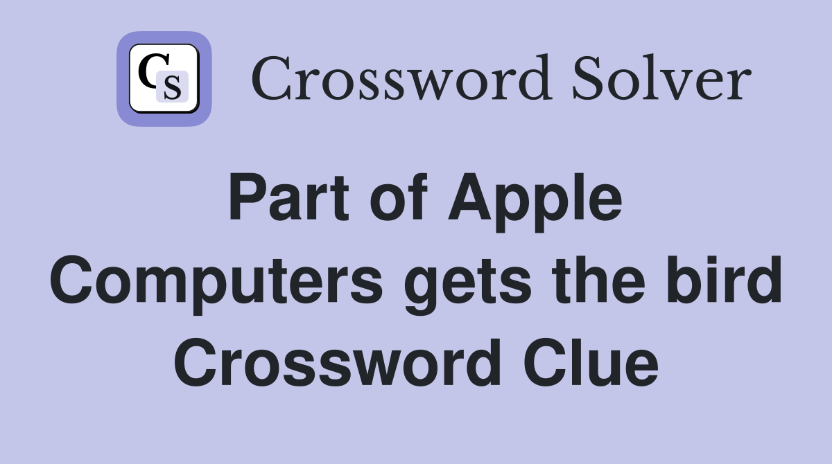 Part of Apple Computers gets the bird Crossword Clue Answers
